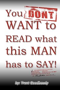 You DON'T WANT to READ what this MAN has to SAY!